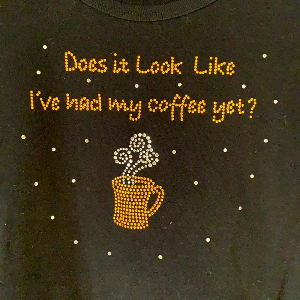 “Does it look like I’ve had my coffee yet?” Tee Glam Black Gold Bling Glam
